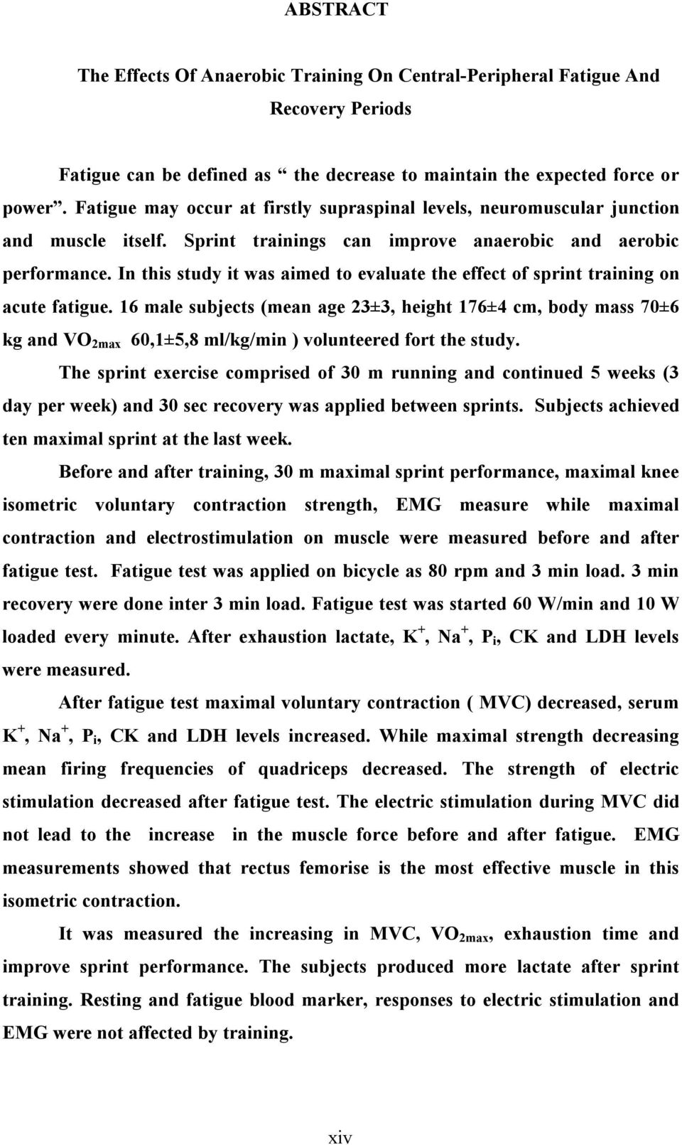 In this study it was aimed to evaluate the effect of sprint training on acute fatigue.