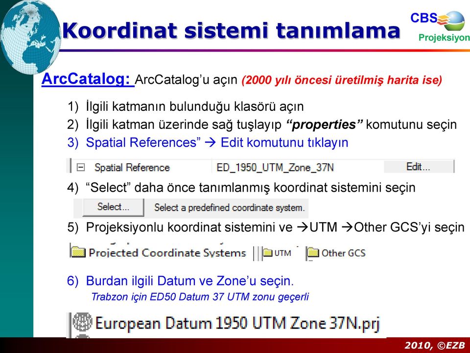 References Edit komutunu tıklayın 4) Select daha önce tanımlanmış koordinat sistemini seçin 5) lu koordinat