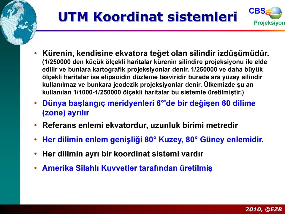 1/250000 ve daha büyük ölçekli haritalar ise elipsoidin düzleme tasviridir burada ara yüzey silindir kullanılmaz ve bunkara jeodezik projeksiyonlar denir.