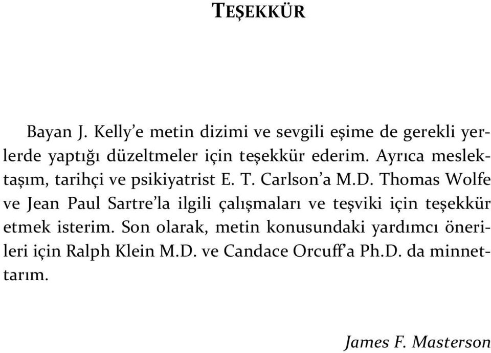 Ayrıca meslektaşım, tarihçi ve psikiyatrist E. T. Carlson a M.D.