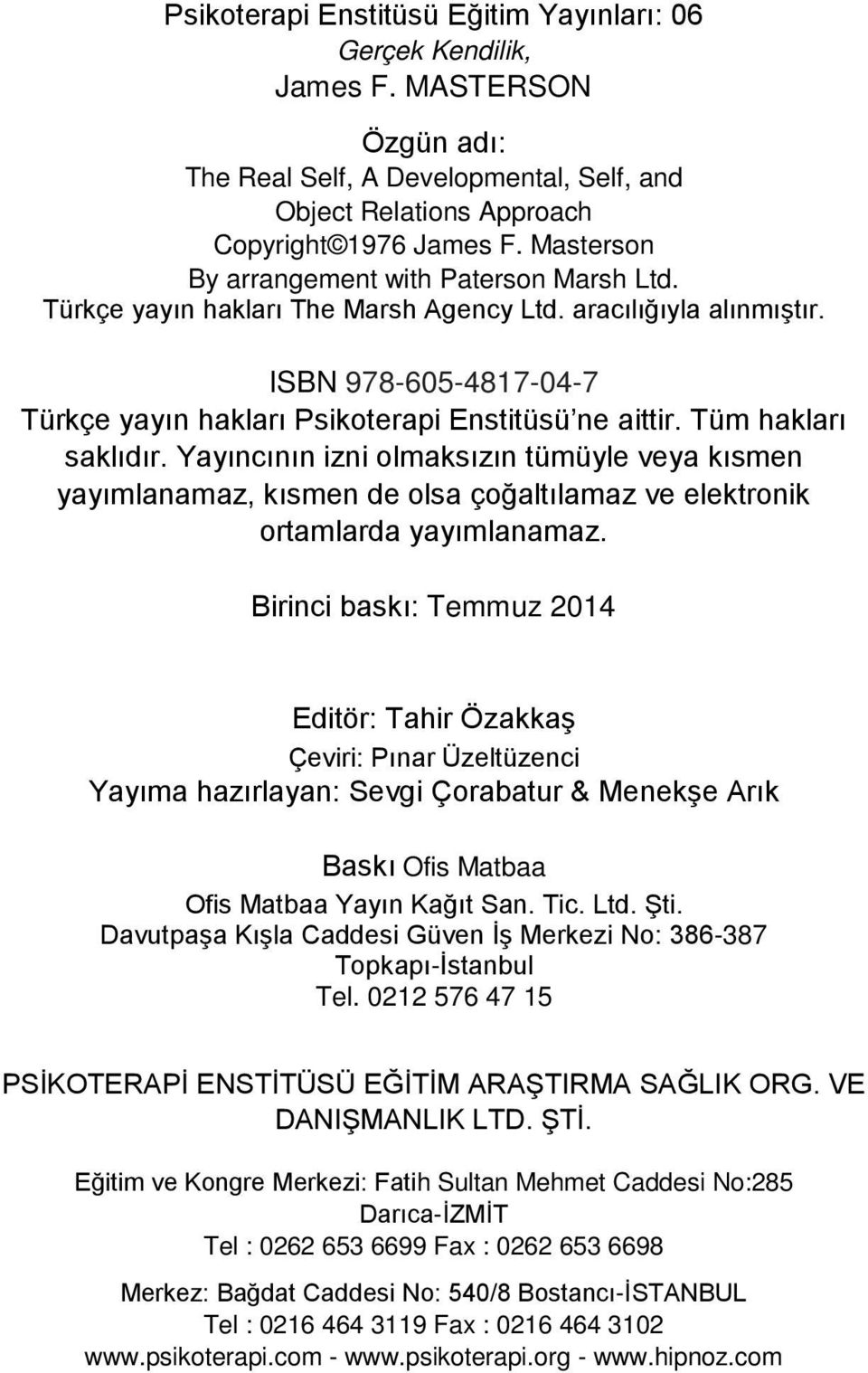 Tüm hakları saklıdır. Yayıncının izni olmaksızın tümüyle veya kısmen yayımlanamaz, kısmen de olsa çoğaltılamaz ve elektronik ortamlarda yayımlanamaz.