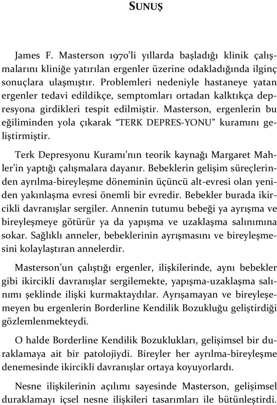 Masterson, ergenlerin bu eğiliminden yola çıkarak TERK DEPRES-YONU kuramını geliştirmiştir. Terk Depresyonu Kuramı nın teorik kaynağı Margaret Mahler in yaptığı çalışmalara dayanır.