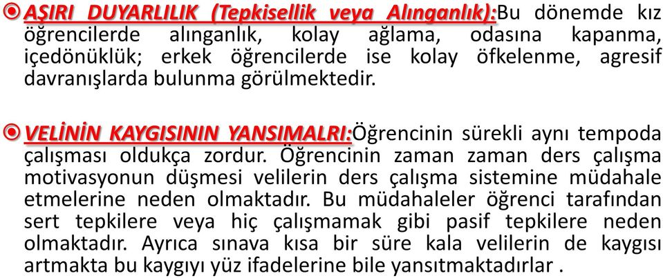 Öğrencinin zaman zaman ders çalışma motivasyonun düşmesi velilerin ders çalışma sistemine müdahale etmelerine neden olmaktadır.