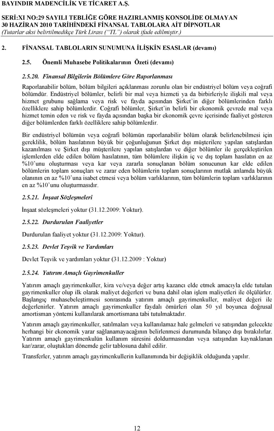 Endüstriyel bölümler, belirli bir mal veya hizmeti ya da birbirleriyle ilişkili mal veya hizmet grubunu sağlama veya risk ve fayda açısından Şirket in diğer bölümlerinden farklı özelliklere sahip