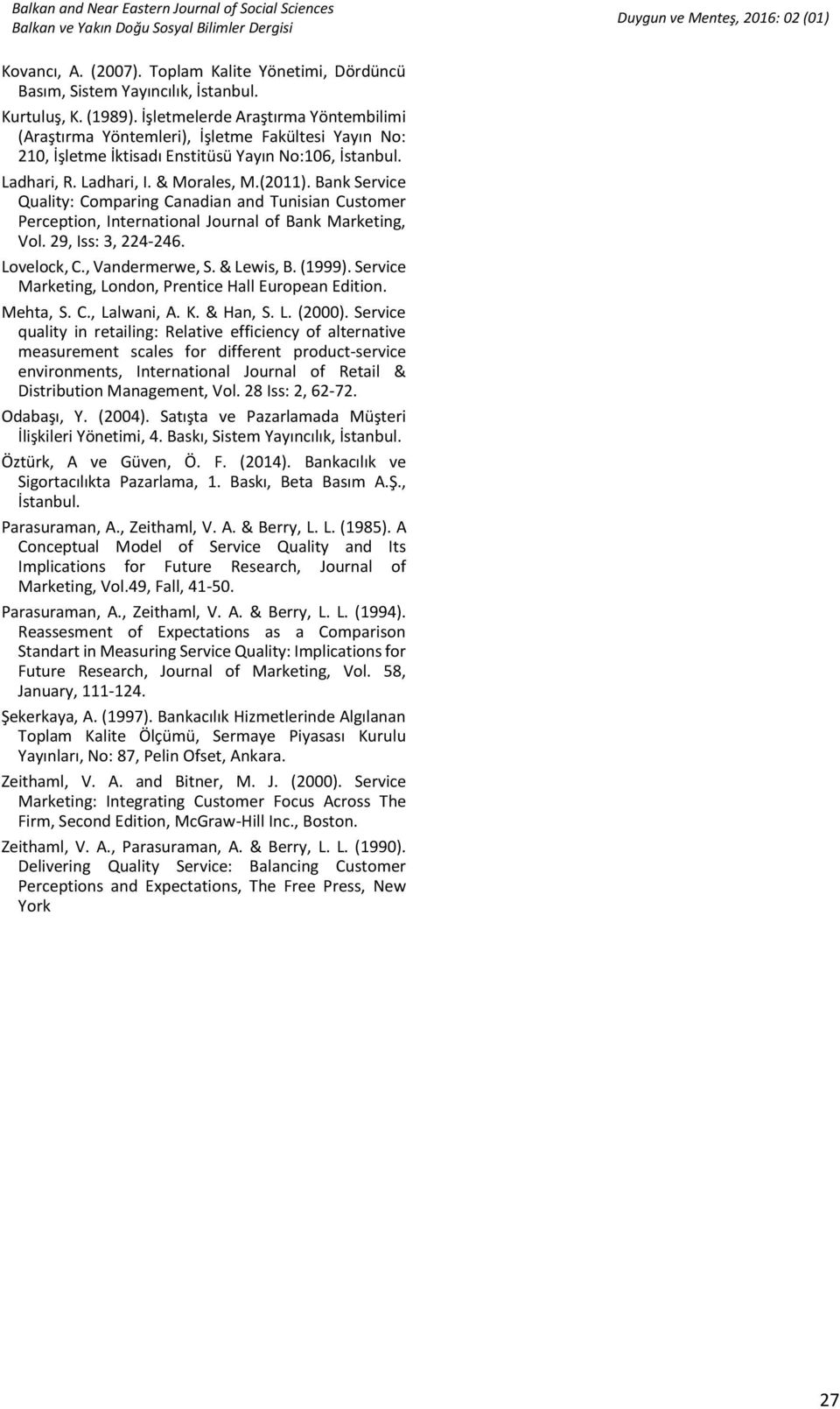 Bank Service Quality: Comparing Canadian and Tunisian Customer Perception, International Journal of Bank Marketing, Vol. 29, Iss: 3, 224-246. Lovelock, C., Vandermerwe, S. & Lewis, B. (1999).