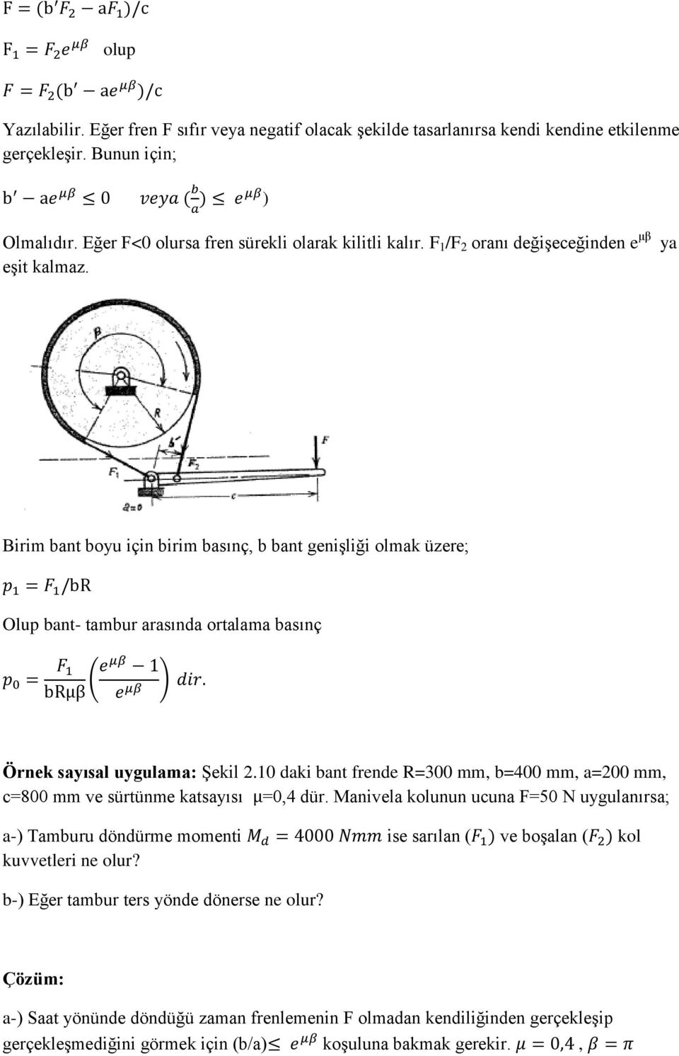 10 daki bant frende R=300 mm, b=400 mm, a=200 mm, c=800 mm ve sürtünme katsayısı =0,4 dür.