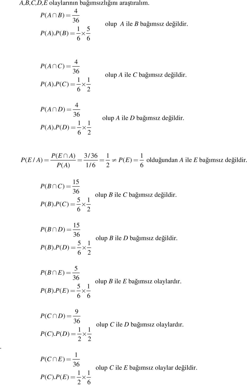 P( E A) 3/ 3 P( E / A) P( E) olduğuda A ile E bağımsız değildir. P( A) /. 5 P( B C) 3 5 P( B). P( C) 5 P( B D) 3 5 P( B).