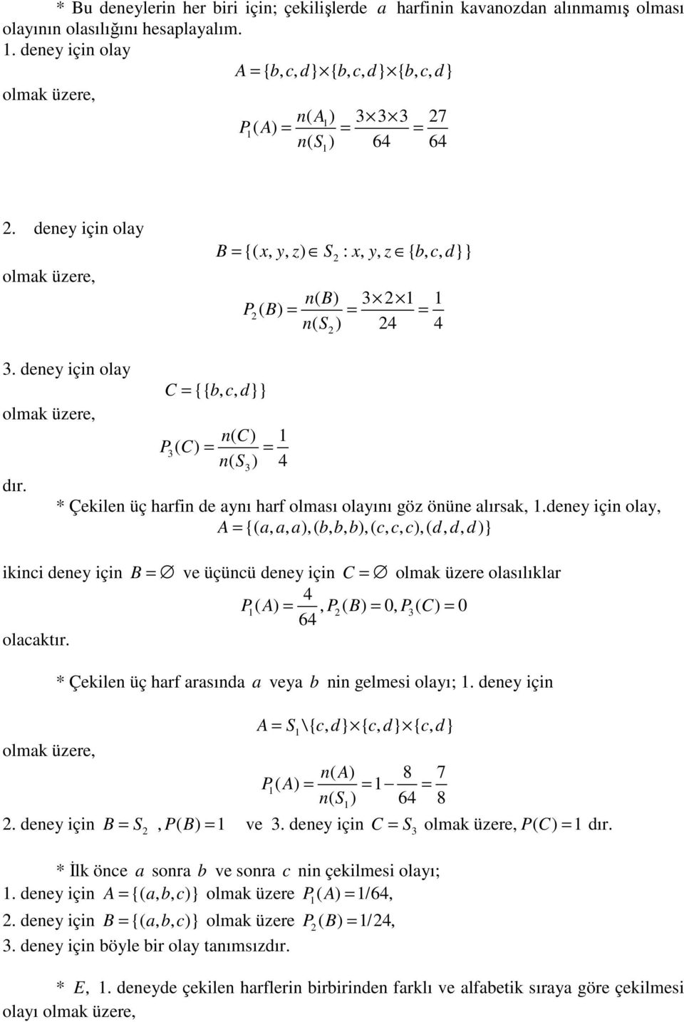 deey içi olay olmak üzere, C {{ b, c, d}} ( C) P3 ( C) ( S ) 4 3 * Çekile üç harfi de ayı harf olması olayıı göz öüe alırsak,.