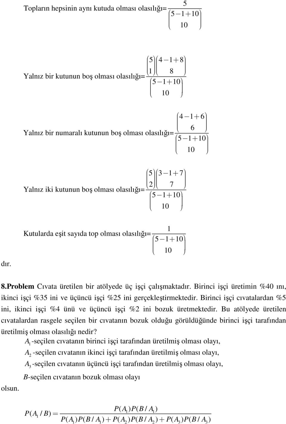 Problem Cıvata üretile bir atölyede üç işçi çalışmakta Birici işçi üretimi %40 ıı, ikici işçi %35 ii ve üçücü işçi %5 ii gerçekleştirmektedir.