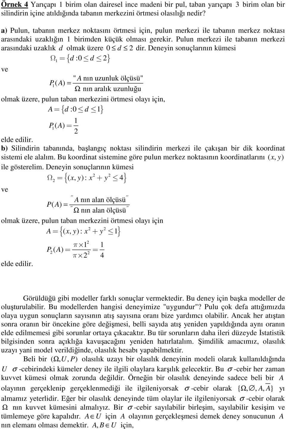 Deeyi souçlarıı kümesi Ω { d :0 d } ve " A ı uzuluk ölçüsü" P ( A ) Ω ı aralık uzuluğu olmak üzere, pulu taba merkezii örtmesi olayı içi, A d :0 d { } P ( A ) elde edilir.