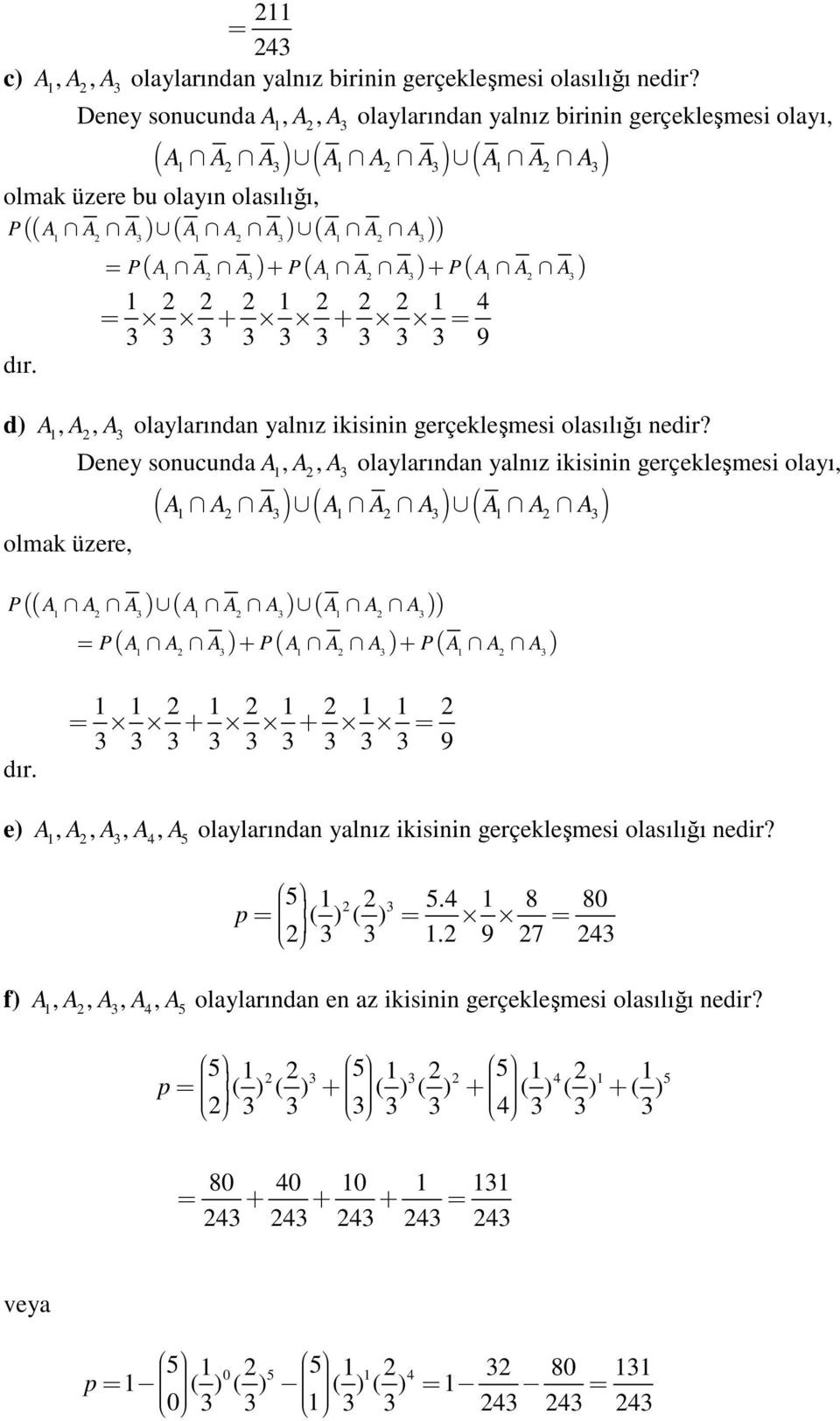 + P( A A A) 3 3 3 4 + + 3 3 3 3 3 3 3 3 3 9 A, A, A olaylarıda yalız ikisii gerçekleşmesi olasılığı edir?