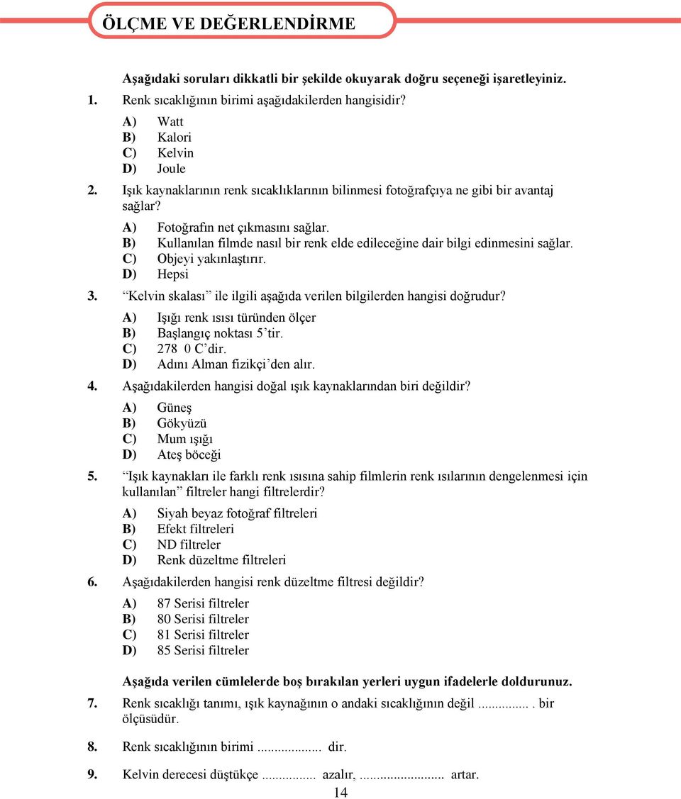 B) Kullanılan filmde nasıl bir renk elde edileceğine dair bilgi edinmesini sağlar. C) Objeyi yakınlaştırır. D) Hepsi 3. Kelvin skalası ile ilgili aşağıda verilen bilgilerden hangisi doğrudur?