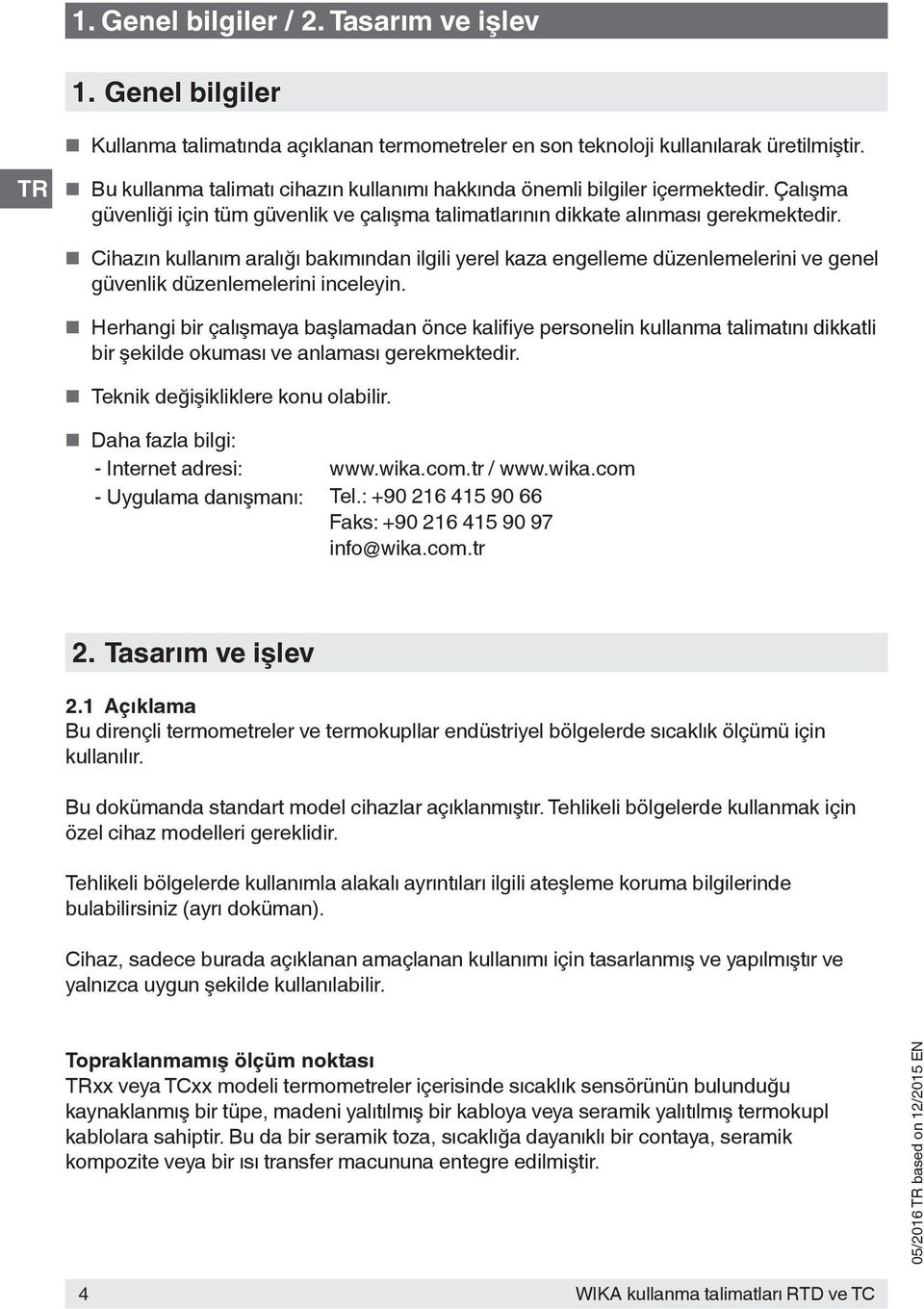 Cihazın kullanım aralığı bakımından ilgili yerel kaza engelleme düzenlemelerini ve genel güvenlik düzenlemelerini inceleyin.