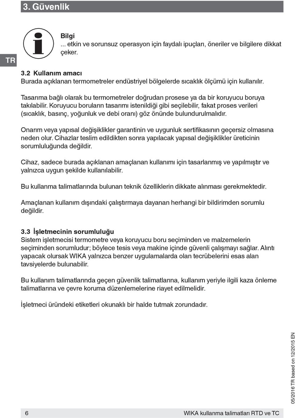 Koruyucu boruların tasarımı istenildiği gibi seçilebilir, fakat proses verileri (sıcaklık, basınç, yoğunluk ve debi oranı) göz önünde bulundurulmalıdır.