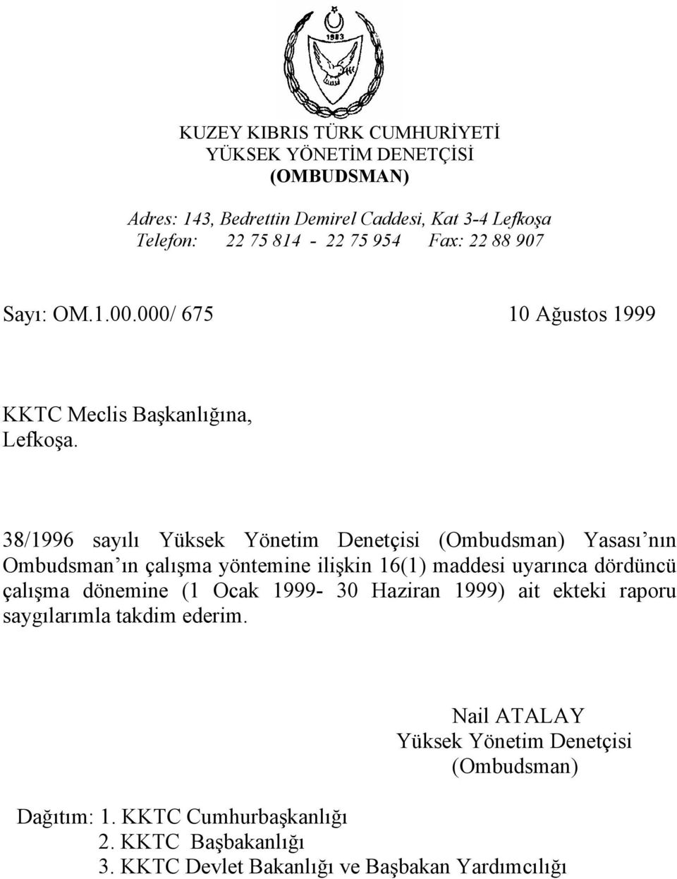 38/1996 sayılı Yüksek Yönetim Denetçisi (Ombudsman) Yasası nın Ombudsman ın çalışma yöntemine ilişkin 16(1) maddesi uyarınca dördüncü çalışma dönemine (1