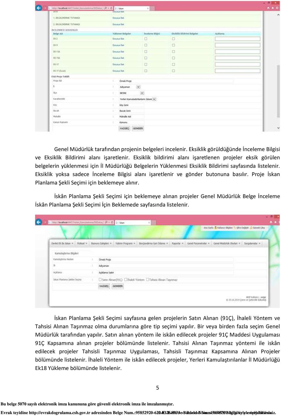 Eksiklik yoksa sadece İnceleme Bilgisi alanı işaretlenir ve gönder butonuna basılır. Proje İskan Planlama Şekli Seçimi için beklemeye alınır.