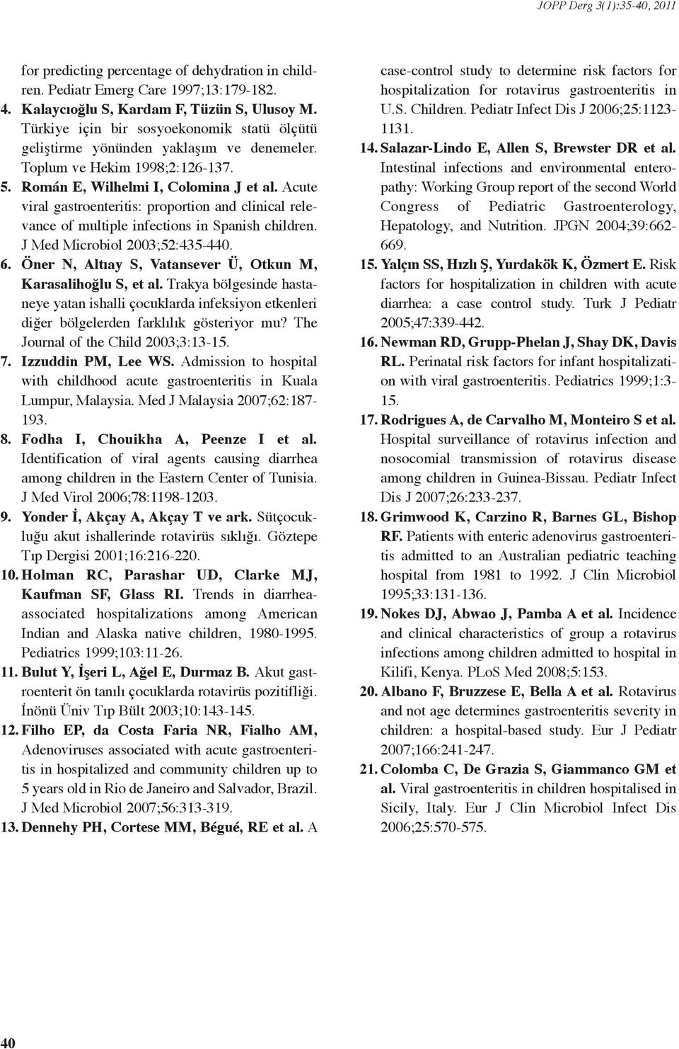 Acute viral gastroenteritis: proportion and clinical relevance of multiple infections in Spanish children. J Med Microbiol 2003;52:435-440. 6.