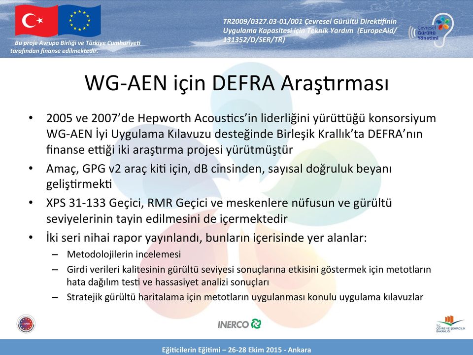 edilmesini de içermektedir İki seri nihai rapor yayınlandı, bunların içerisinde yer alanlar: Metodolojilerin incelemesi Girdi verileri kalitesinin gürültü seviyesi sonuçlarına etkisini