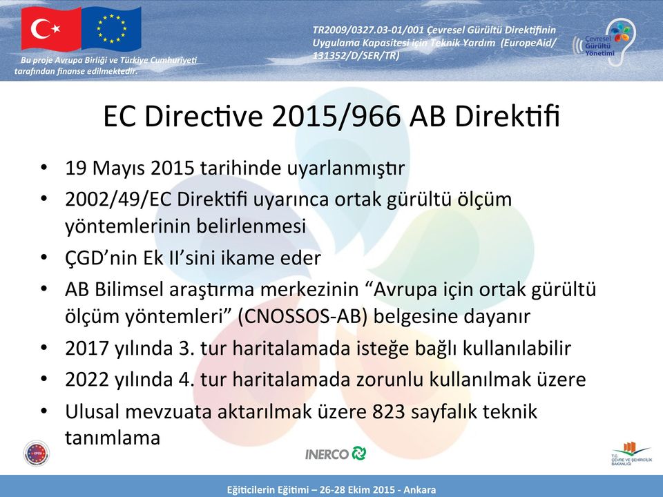 yöntemleri (CNOSSOS- AB) belgesine dayanır 2017 yılında 3. tur haritalamada isteğe bağlı kullanılabilir 2022 yılında 4.