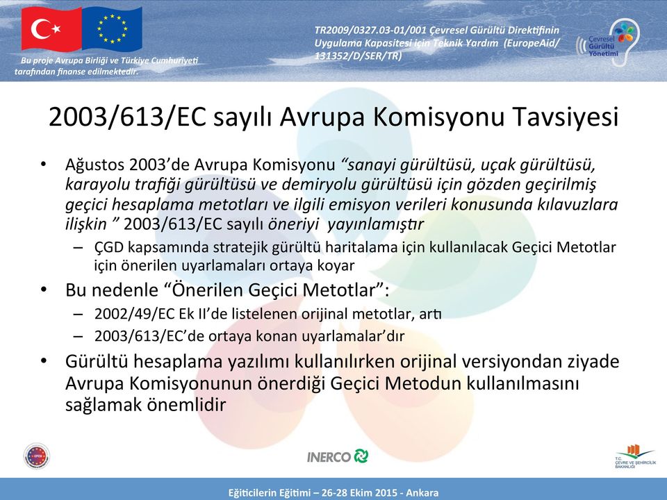 haritalama için kullanılacak Geçici Metotlar için önerilen uyarlamaları ortaya koyar Bu nedenle Önerilen Geçici Metotlar : 2002/49/EC Ek II de listelenen orijinal metotlar, ar]