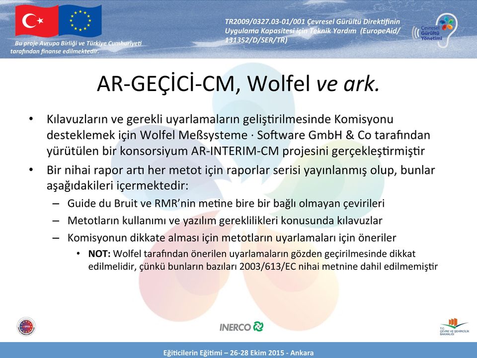 gerçekleş[rmiş[r Bir nihai rapor ar] her metot için raporlar serisi yayınlanmış olup, bunlar aşağıdakileri içermektedir: Guide du Bruit ve RMR nin me[ne bire bir bağlı olmayan