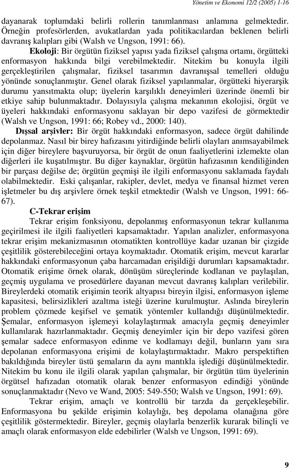 Ekoloji: Bir örgütün fiziksel yapısı yada fiziksel çalışma ortamı, örgütteki enformasyon hakkında bilgi verebilmektedir.