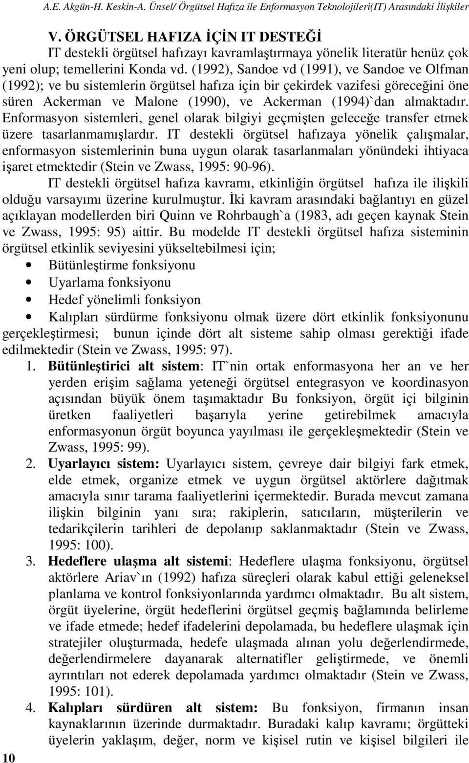 (1992), Sandoe vd (1991), ve Sandoe ve Olfman (1992); ve bu sistemlerin örgütsel hafıza için bir çekirdek vazifesi göreceğini öne süren Ackerman ve Malone (1990), ve Ackerman (1994)`dan almaktadır.