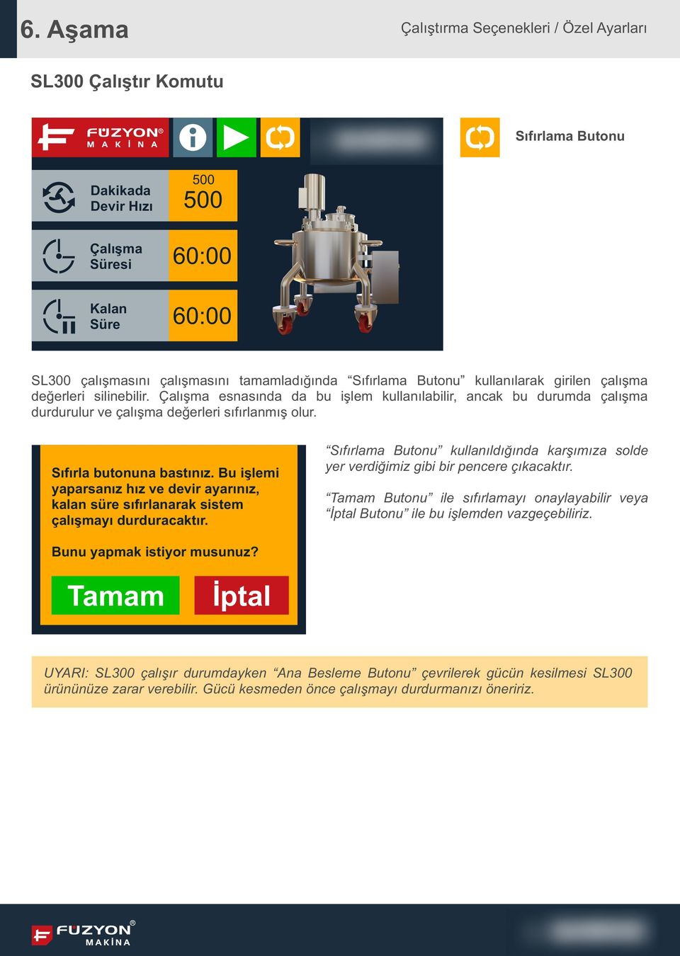 Bu işlemi yaparsanız hız ve devir ayarınız, kalan süre sıfırlanarak sistem çalışmayı durduracaktır. Sıfırlama Butonu kullanıldığında karşımıza solde yer verdiğimiz gibi bir pencere çıkacaktır.