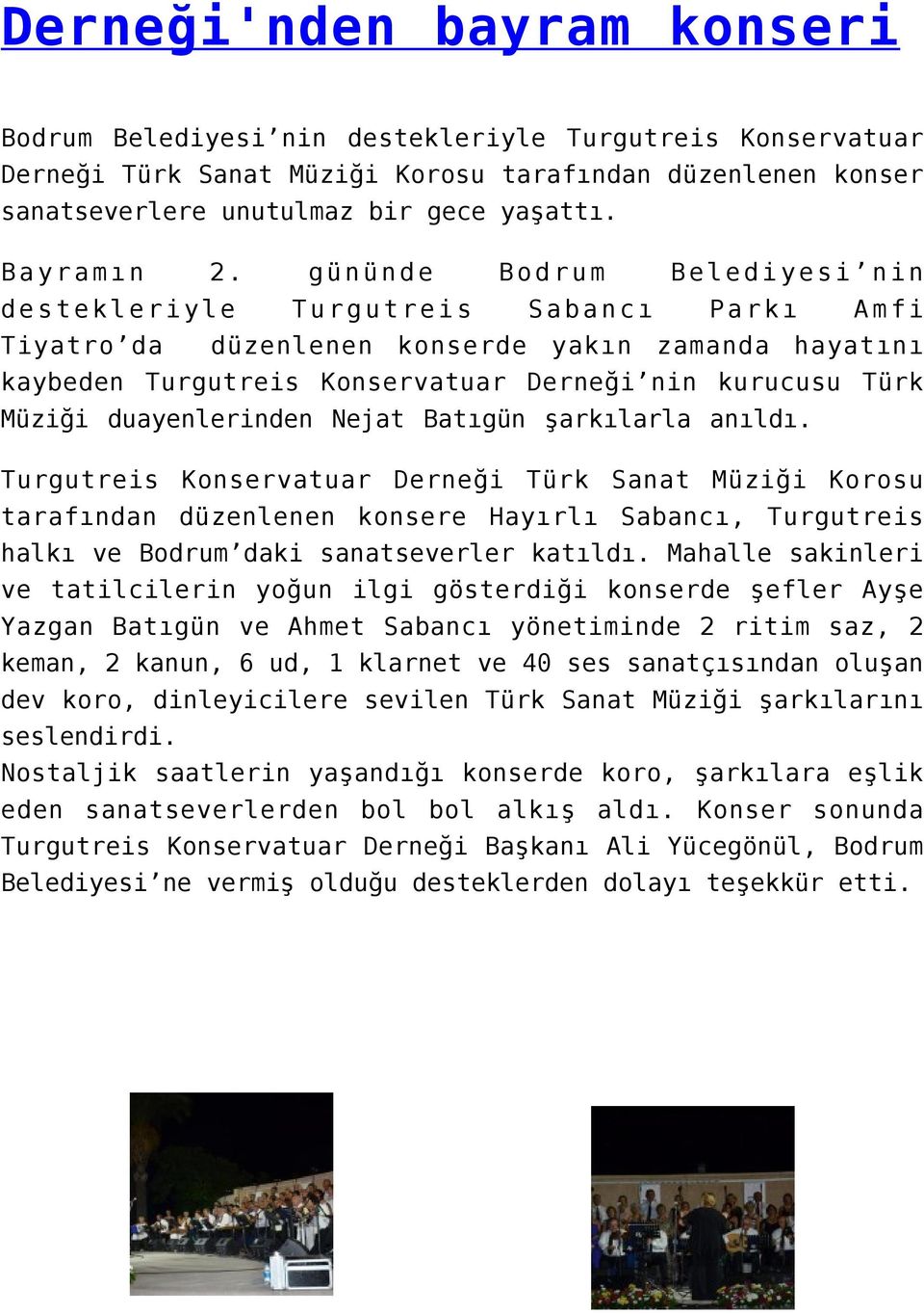 gününde Bodrum Belediyesi nin destekleriyle Turgutreis Sabancı Parkı Amfi Tiyatro da düzenlenen konserde yakın zamanda hayatını kaybeden Turgutreis Konservatuar Derneği nin kurucusu Türk Müziği