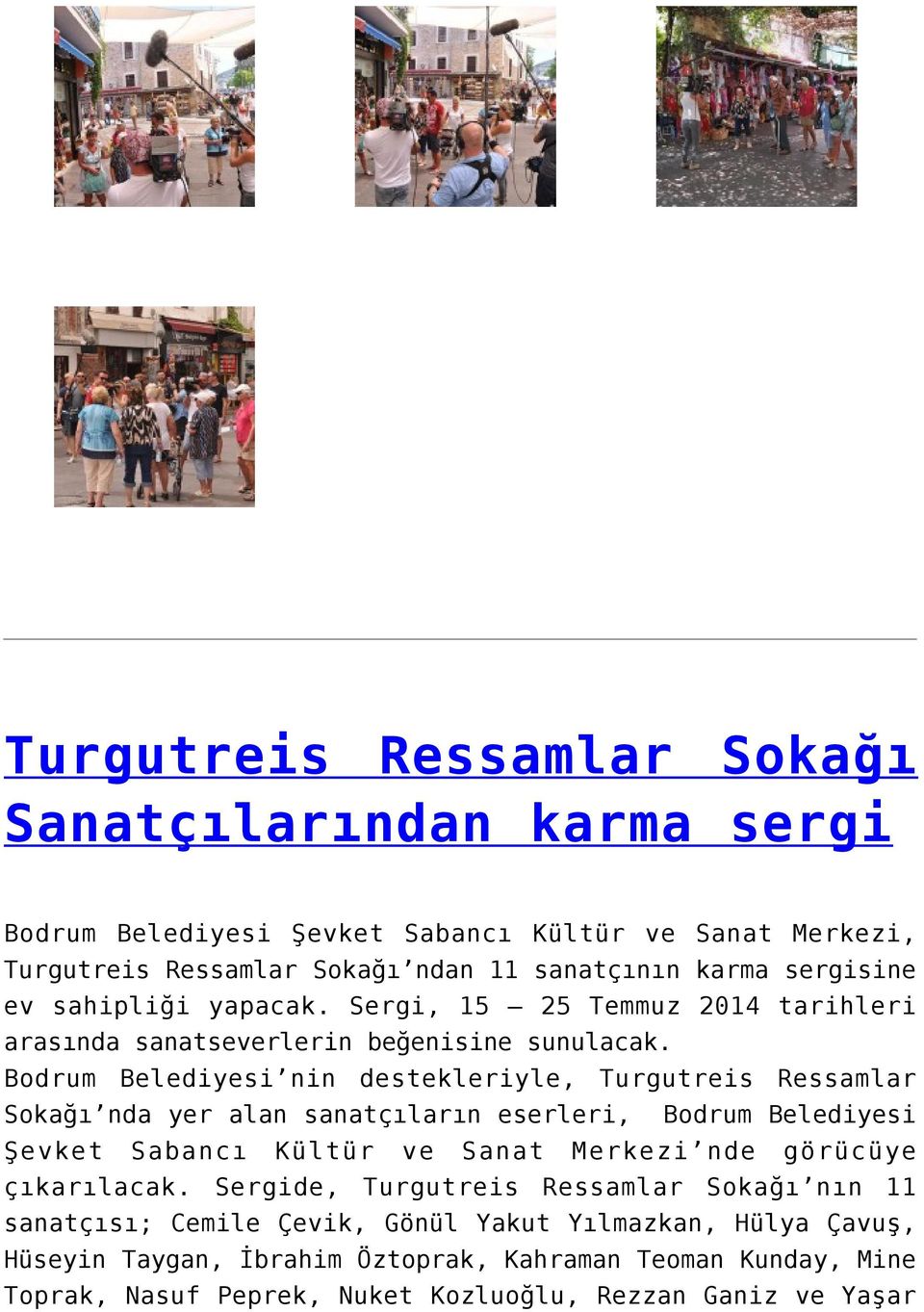 Bodrum Belediyesi nin destekleriyle, Turgutreis Ressamlar Sokağı nda yer alan sanatçıların eserleri, Bodrum Belediyesi Şevket Sabancı Kültür ve Sanat Merkezi nde görücüye