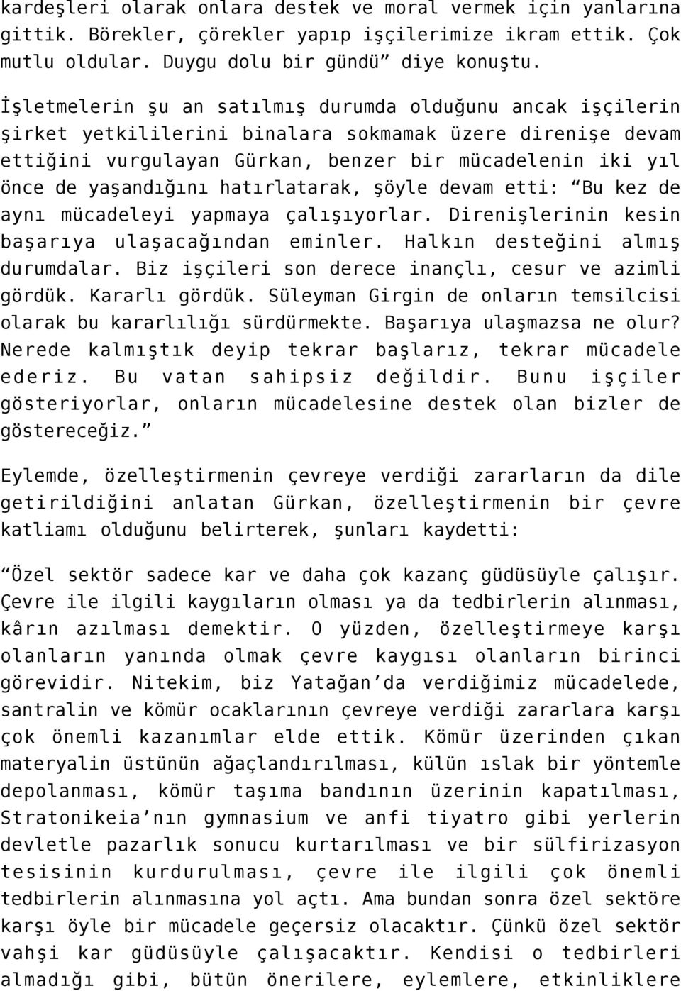 hatırlatarak, şöyle devam etti: Bu kez de aynı mücadeleyi yapmaya çalışıyorlar. Direnişlerinin kesin başarıya ulaşacağından eminler. Halkın desteğini almış durumdalar.