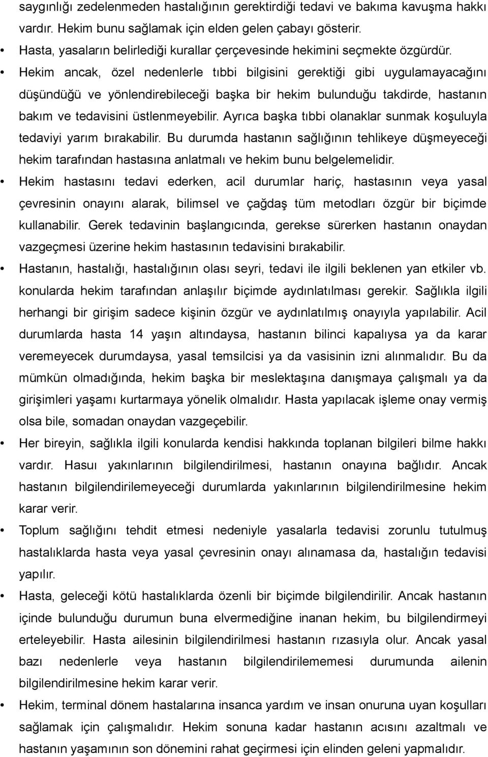 Hekim ancak, özel nedenlerle tıbbi bilgisini gerektiği gibi uygulamayacağını düşündüğü ve yönlendirebileceği başka bir hekim bulunduğu takdirde, hastanın bakım ve tedavisini üstlenmeyebilir.