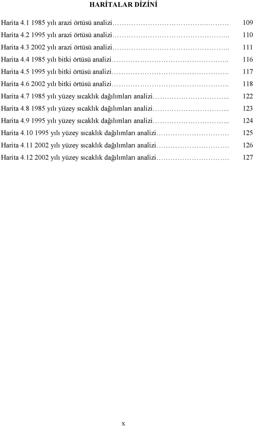 7 1985 yılı yüzey sıcaklık dağılımları analizi... 122 Harita 4.8 1985 yılı yüzey sıcaklık dağılımları analizi... 123 Harita 4.