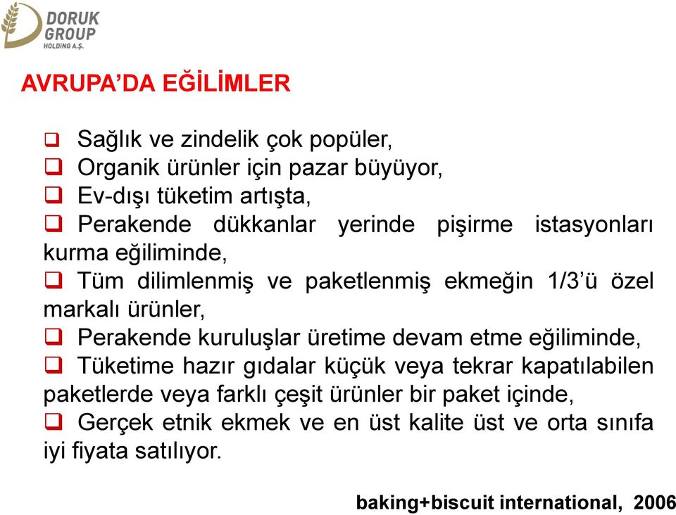 Perakende kuruluşlar üretime devam etme eğiliminde, Tüketime hazır gıdalar küçük veya tekrar kapatılabilen paketlerde veya farklı