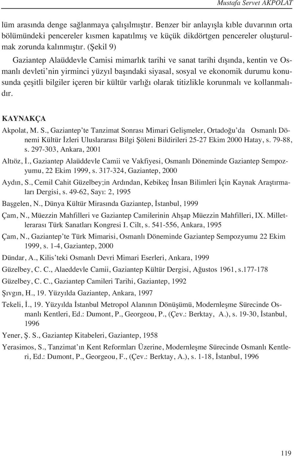 (Şekil 9) Gaziantep Alaüddevle Camisi mimarl k tarihi ve sanat tarihi d ş nda, kentin ve Osmanl devleti nin yirminci yüzy l baş ndaki siyasal, sosyal ve ekonomik durumu konusunda çeşitli bilgiler