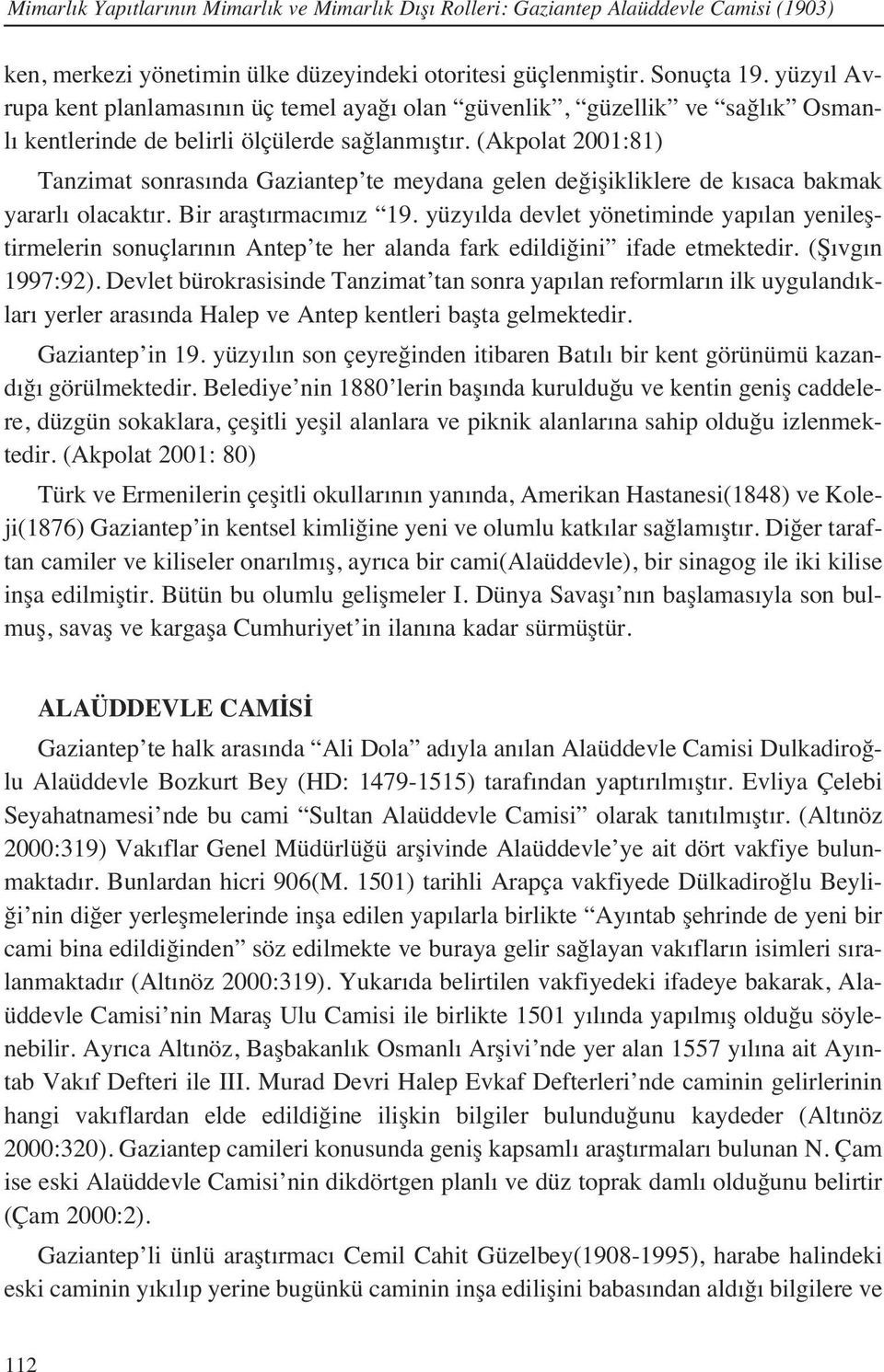 (Akpolat 2001:81) Tanzimat sonras nda Gaziantep te meydana gelen değişikliklere de k saca bakmak yararl olacakt r. Bir araşt rmac m z 19.