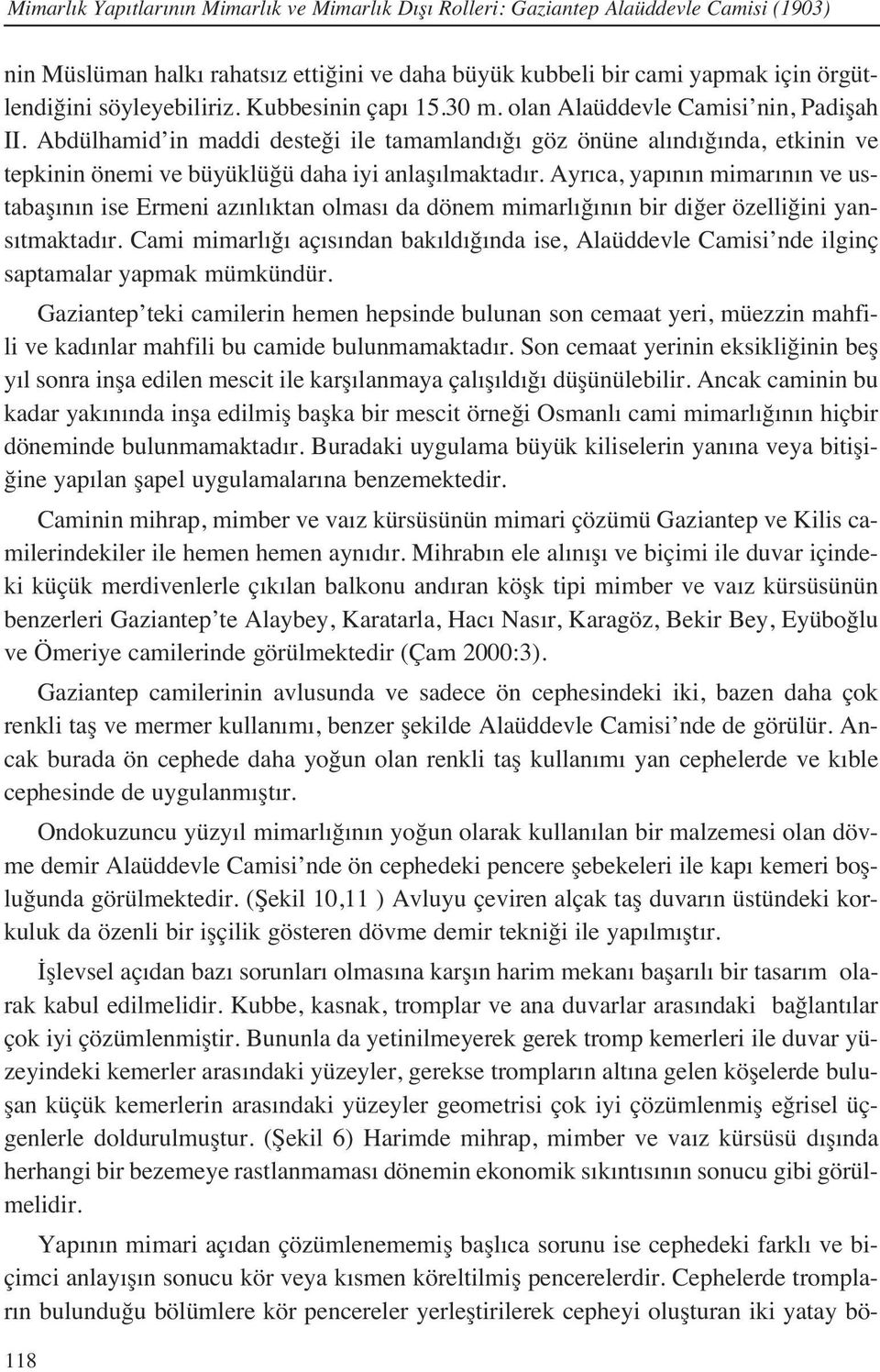 Ayr ca, yap n n mimar n n ve ustabaş n n ise Ermeni az nl ktan olmas da dönem mimarl ğ n n bir diğer özelliğini yans tmaktad r.