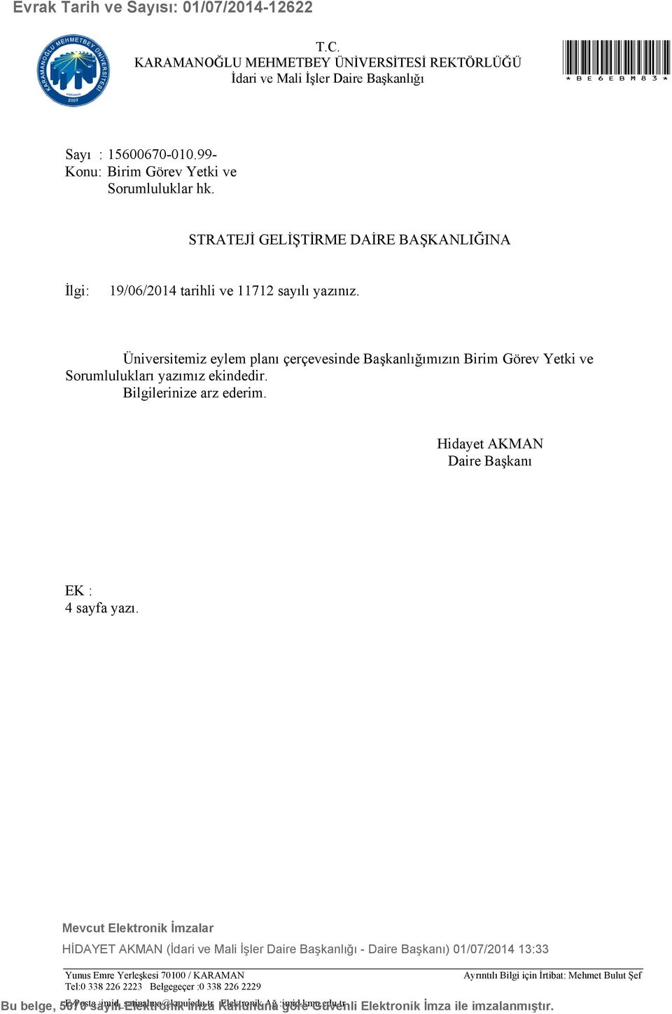 Üniversitemiz eylem planı çerçevesinde Başkanlığımızın Birim Görev Yetki ve Sorumlulukları yazımız ekindedir. Bilgilerinize arz ederim. Hidayet AKMAN Daire Başkanı EK : 4 sayfa yazı.