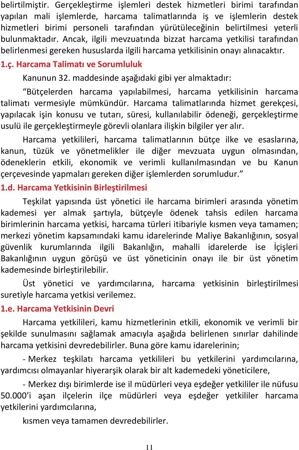 belirtilmesi yeterli bulunmaktadır. Ancak, ilgili mevzuatında bizzat harcama yetkilisi tarafından belirlenmesi gereken hususlarda ilgili harcama yetkilisinin onayı alınacaktır. 1.ç.