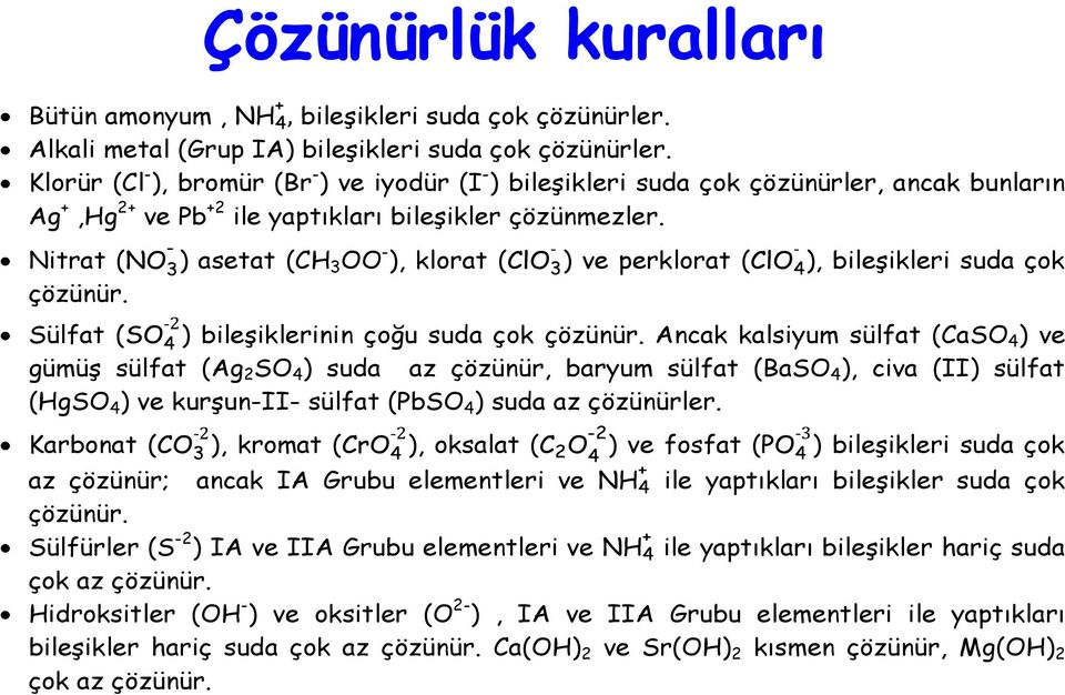 ) asetat (CH3 OO ), klorat ( ) ve perklorat ( ), bileşikleri suda çok Sülfat ( ) bileşiklerinin çoğu suda çok çözünür.