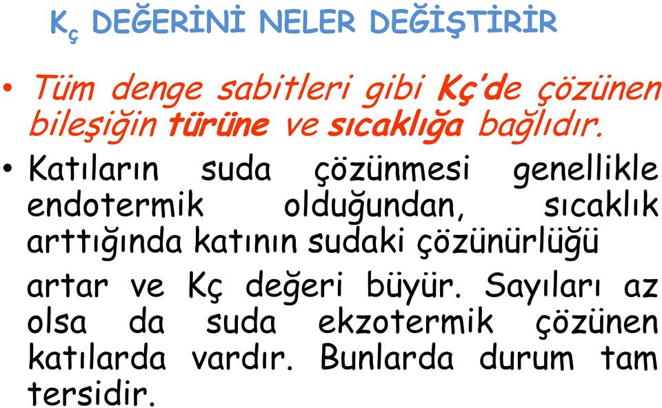 Katıların suda çözünmesi genellikle endotermik olduğundan, sıcaklık arttığında