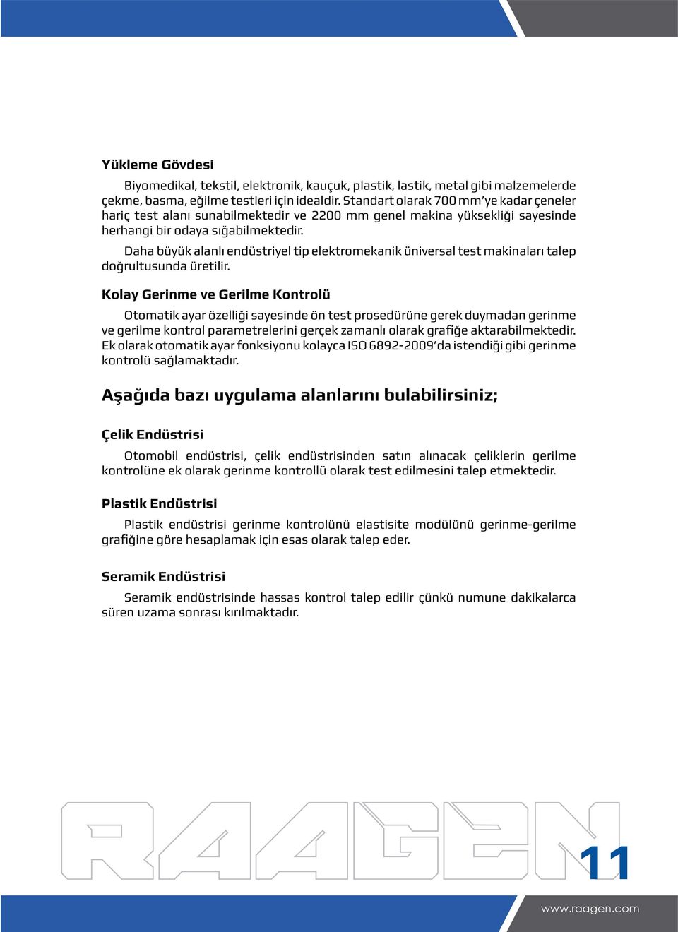 Daha büyük alanlı endüstriyel tip elektromekanik üniversal test makinaları talep doğrultusunda üretilir.