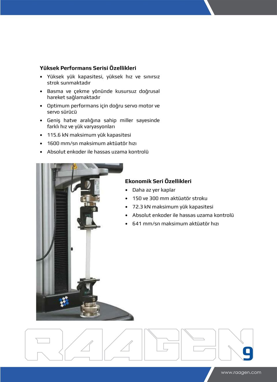 6 kn maksimum yük kapasitesi 1600 mm/sn maksimum aktüatör hızı Absolut enkoder ile hassas uzama kontrolü Absolut enkoder ile hassas uzama kontrolü Ekonomik