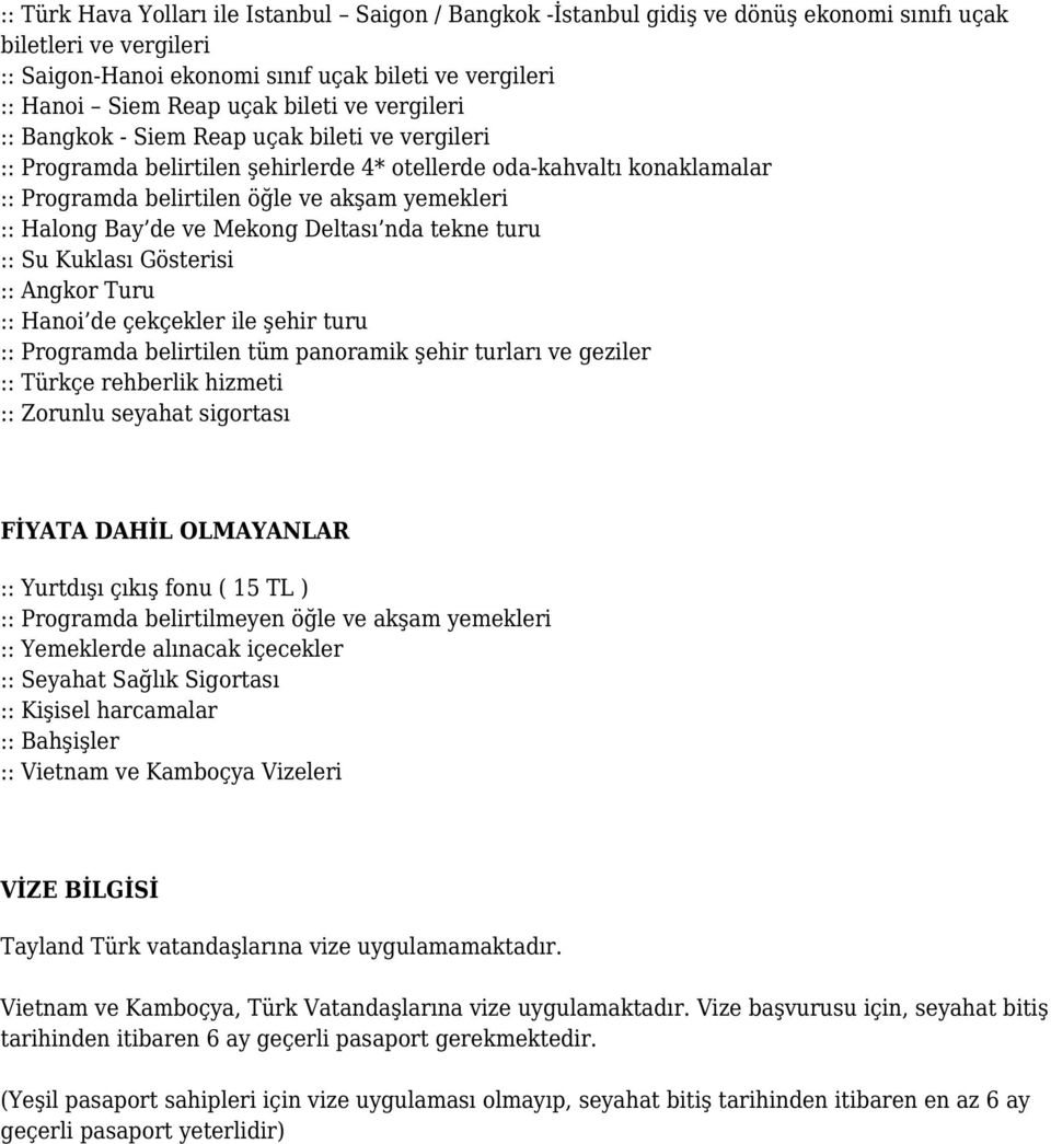 Bay de ve Mekong Deltası nda tekne turu :: Su Kuklası Gösterisi :: Angkor Turu :: Hanoi de çekçekler ile şehir turu :: Programda belirtilen tüm panoramik şehir turları ve geziler :: Türkçe rehberlik