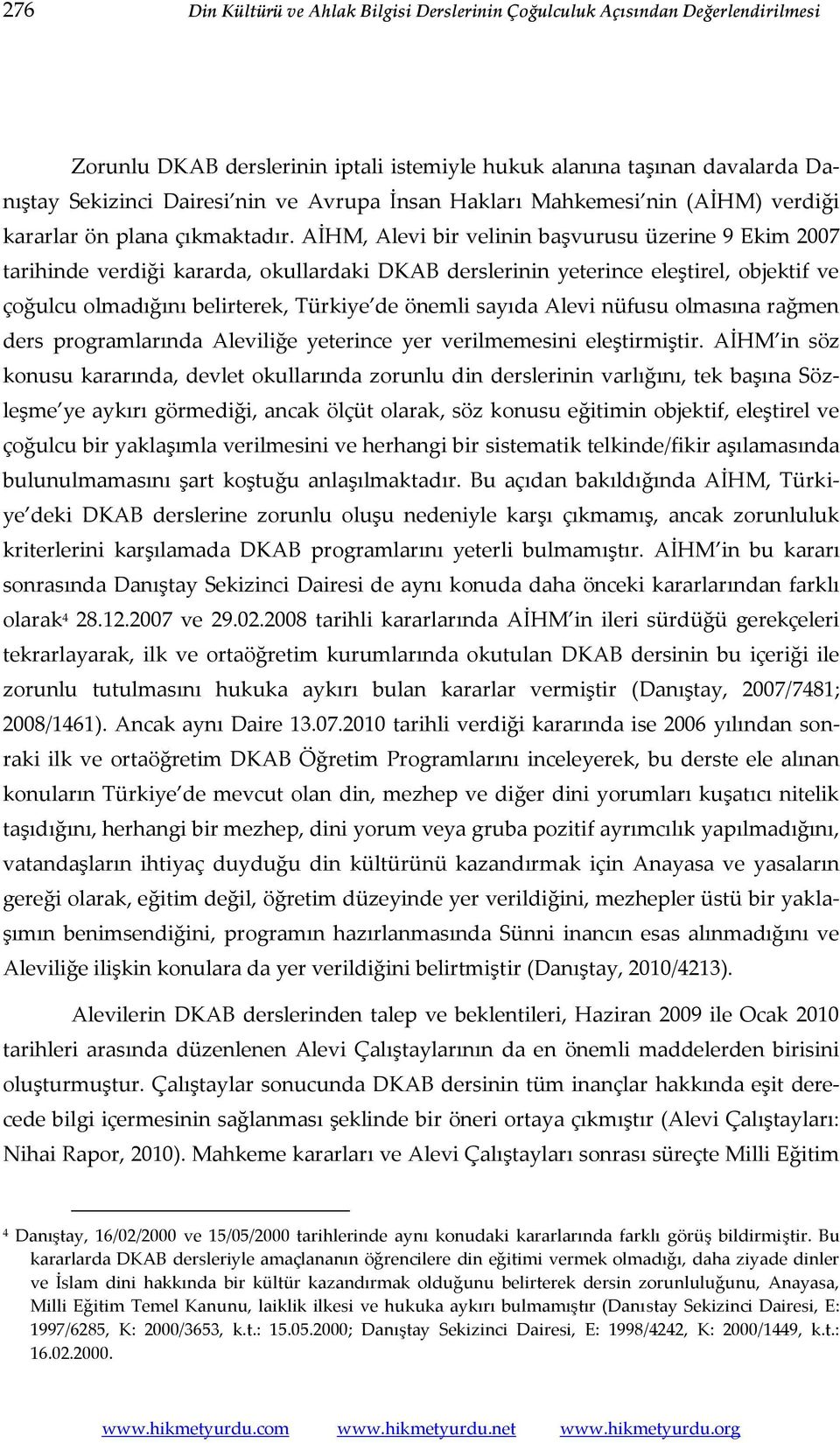 AİHM, Alevi bir velinin başvurusu üzerine 9 Ekim 2007 tarihinde verdiği kararda, okullardaki DKAB derslerinin yeterince eleştirel, objektif ve çoğulcu olmadığını belirterek, Türkiye de önemli sayıda