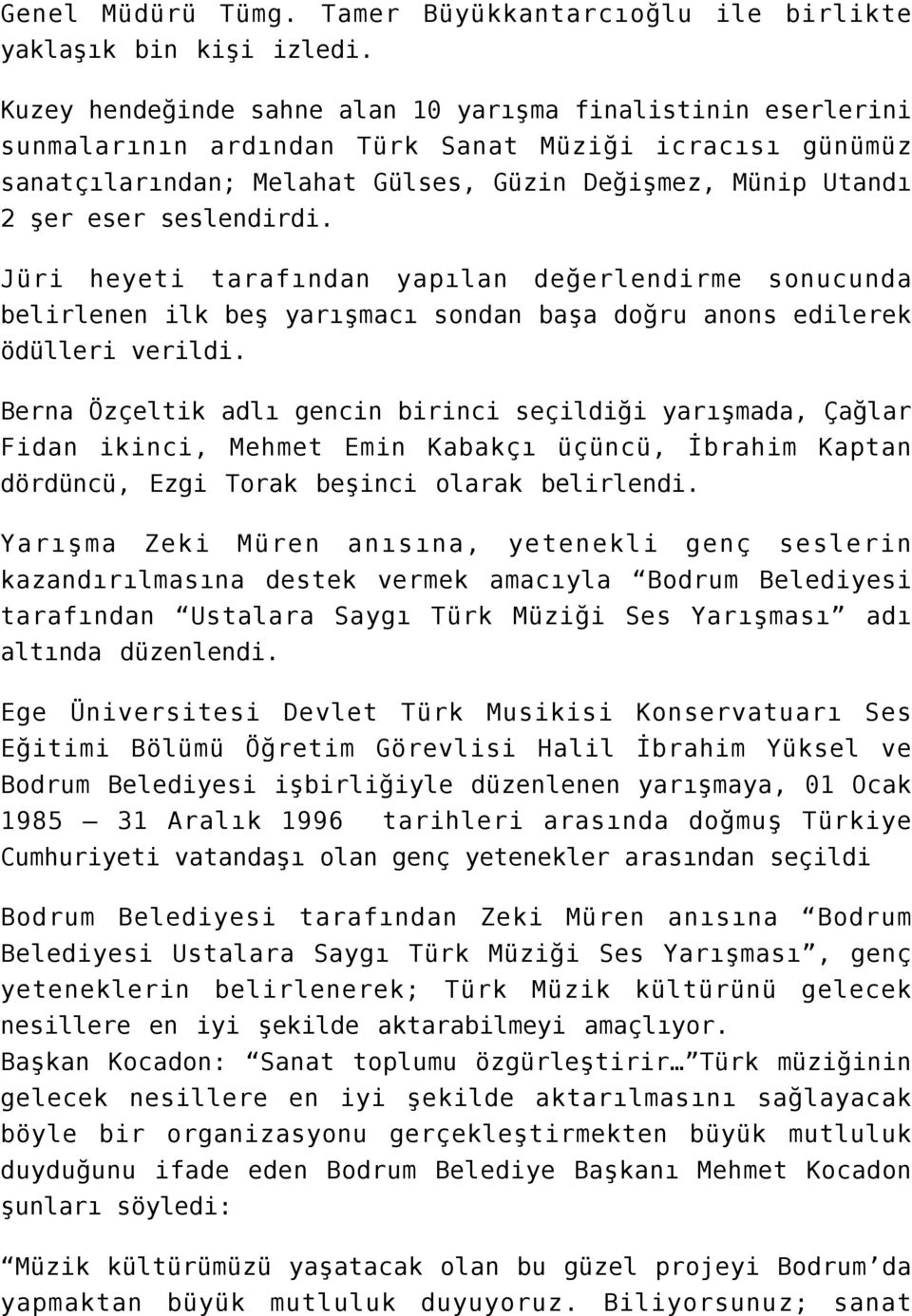 seslendirdi. Jüri heyeti tarafından yapılan değerlendirme sonucunda belirlenen ilk beş yarışmacı sondan başa doğru anons edilerek ödülleri verildi.