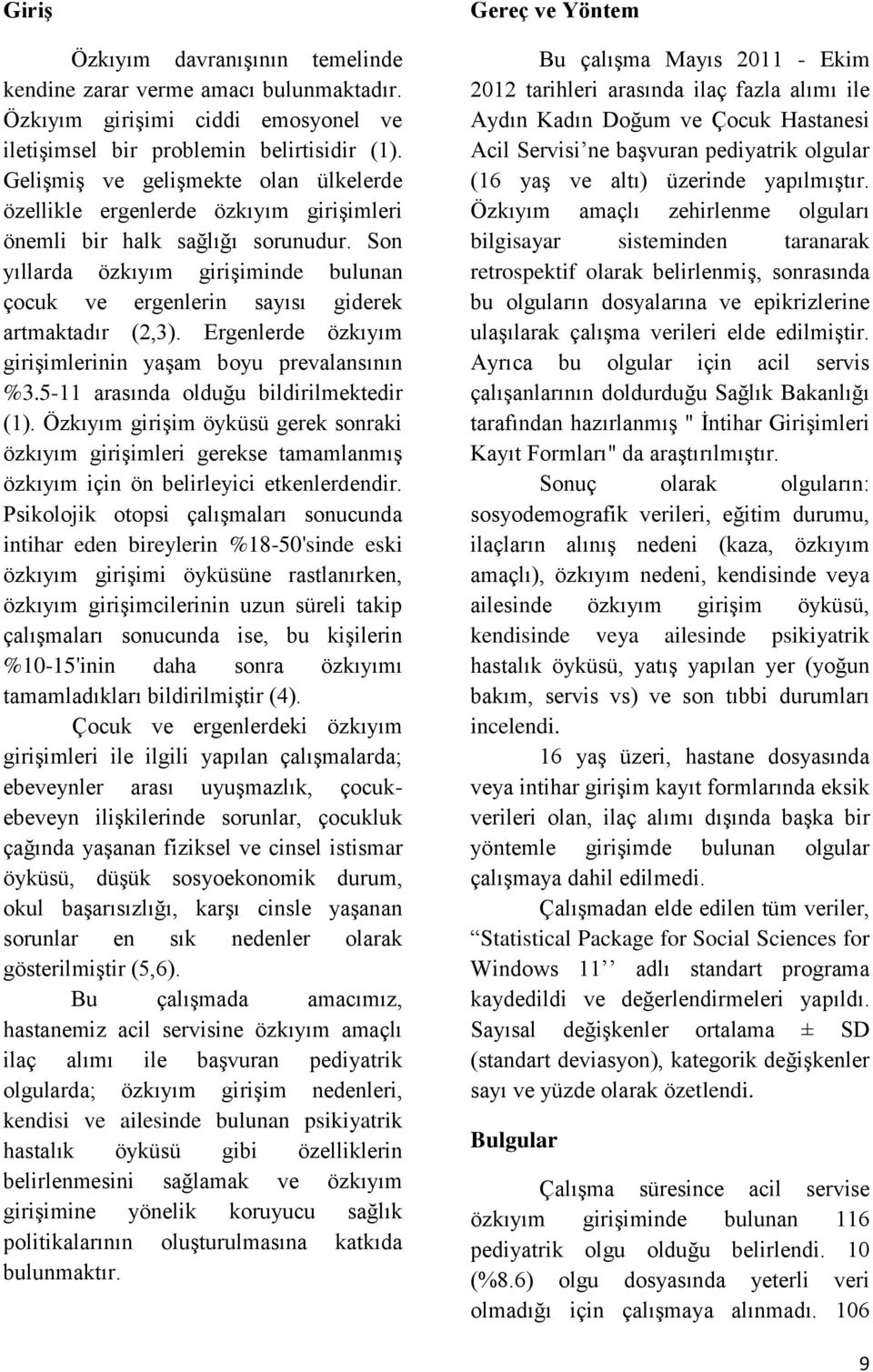 Son yıllarda özkıyım girişiminde bulunan çocuk ve ergenlerin sayısı giderek artmaktadır (2,3). Ergenlerde özkıyım girişimlerinin yaşam boyu prevalansının %3.5-11 arasında olduğu bildirilmektedir (1).