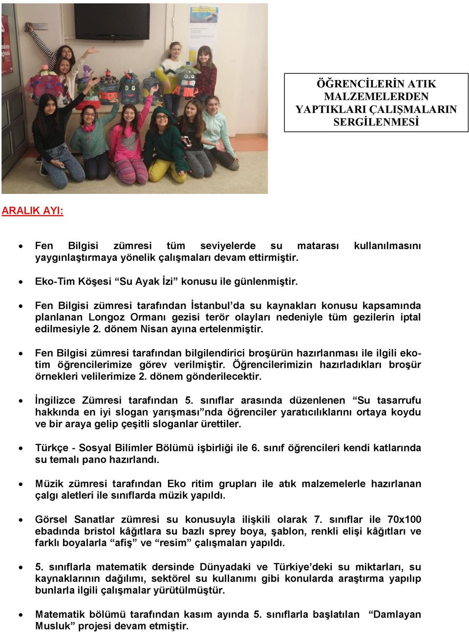 Fen Bilgisi zümresi tarafından İstanbul da su kaynakları konusu kapsamında planlanan Longoz Ormanı gezisi terör olayları nedeniyle tüm gezilerin iptal edilmesiyle 2. dönem Nisan ayına ertelenmiştir.