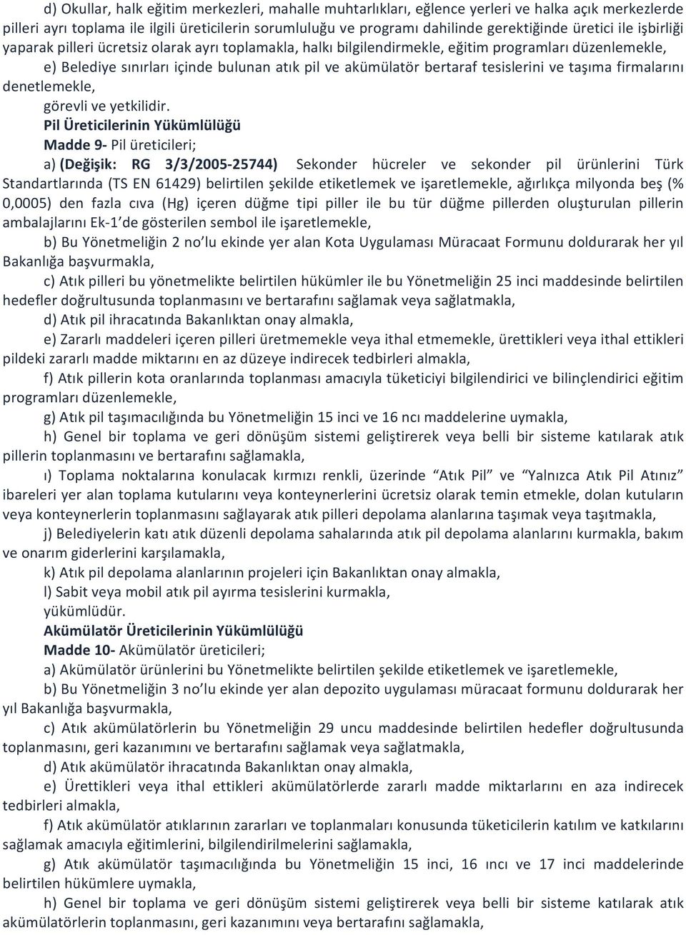 tesislerini ve taşıma firmalarını denetlemekle, görevli ve yetkilidir.