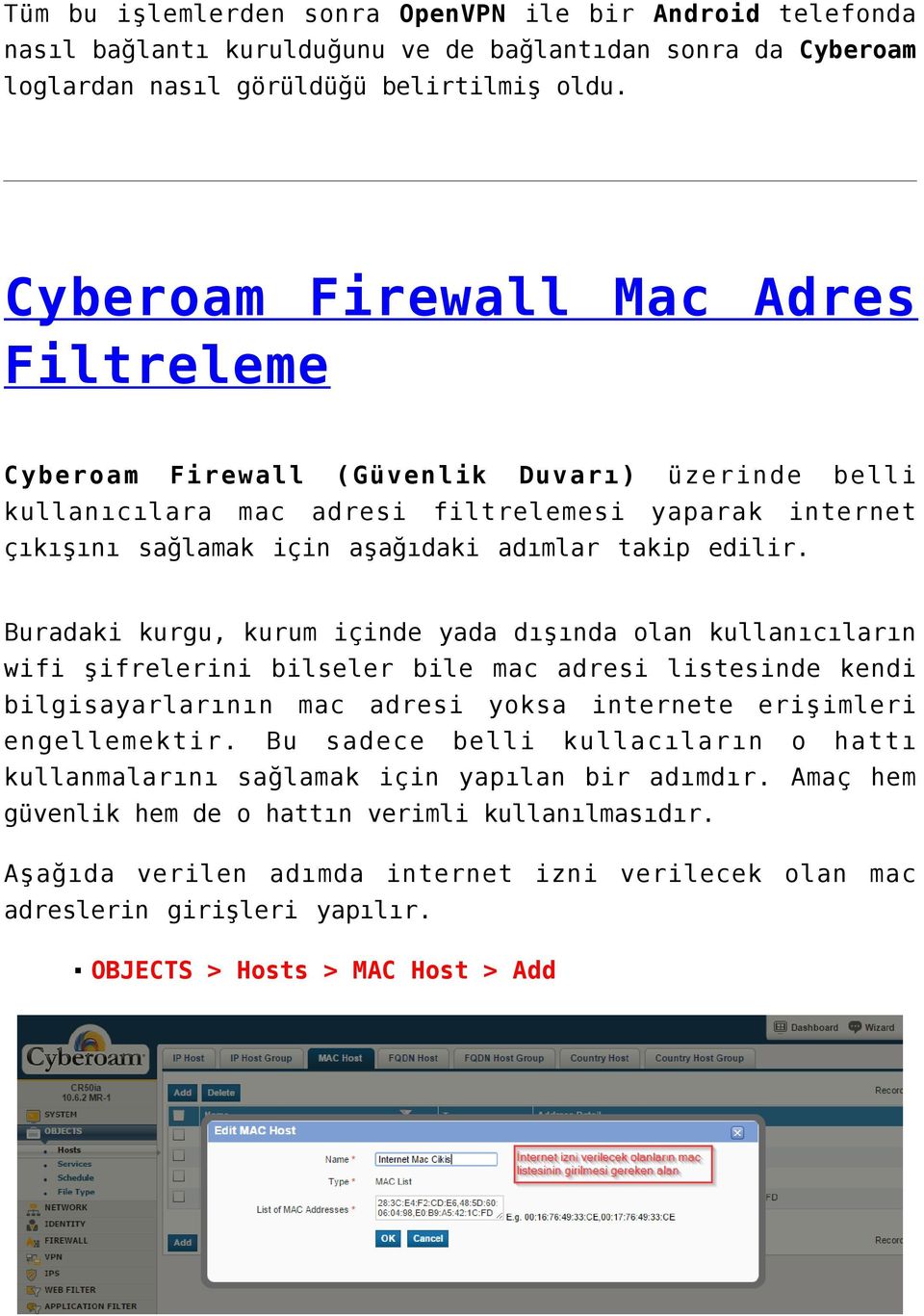 Buradaki kurgu, kurum içinde yada dışında olan kullanıcıların wifi şifrelerini bilseler bile mac adresi listesinde kendi bilgisayarlarının mac adresi yoksa internete erişimleri engellemektir.